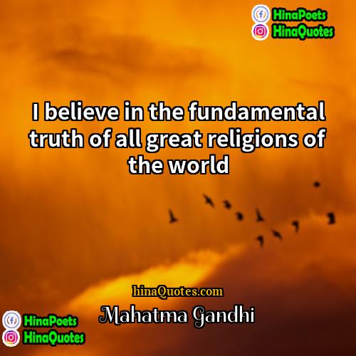 Mahatma Gandhi Quotes | I believe in the fundamental truth of
